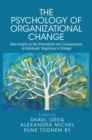 The Psychology of Organizational Change : New Insights on the Antecedents and Consequences of Individuals' Responses to Change - Book
