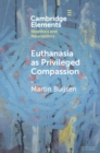 Euthanasia as Privileged Compassion - Book