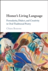 Homer's Living Language : Formularity, Dialect, and Creativity in Oral-Traditional Poetry - eBook