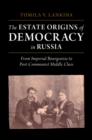 Estate Origins of Democracy in Russia : From Imperial Bourgeoisie to Post-Communist Middle Class - eBook