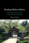 Reading Medieval Ruins : Urban Life and Destruction in Sixteenth-Century Japan - eBook