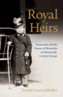 Royal Heirs : Succession and the Future of Monarchy in Nineteenth-Century Europe - eBook