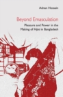 Beyond Emasculation : Pleasure and Power in the Making of hijra in Bangladesh - eBook