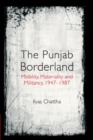 Punjab Borderland : Mobility, Materiality and Militancy, 1947-1987 - eBook