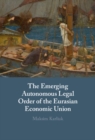 Emerging Autonomous Legal Order of the Eurasian Economic Union - eBook