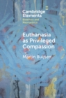 Euthanasia as Privileged Compassion - eBook