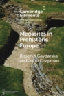 Megasites in Prehistoric Europe : Where Strangers and Kinsfolk Met - Book