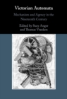 Victorian Automata : Mechanism and Agency in the Nineteenth Century - Book
