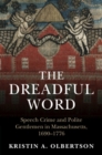 The Dreadful Word : Speech Crime and Polite Gentlemen in Massachusetts, 1690–1776 - Book