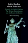In the Shadow of the Holocaust : Poland, the United Nations War Crimes Commission, and the Search for Justice - Book