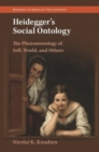 Heidegger's Social Ontology : The Phenomenology of Self, World, and Others - Book