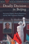 Deadly Decision in Beijing : Succession Politics, Protest Repression, and the 1989 Tiananmen Massacre - Book