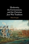 Modernity, the Environment, and the Christian Just War Tradition - eBook