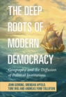 The Deep Roots of Modern Democracy : Geography and the Diffusion of Political Institutions - eBook