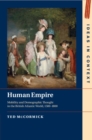 Human Empire : Mobility and Demographic Thought in the British Atlantic World, 1500–1800 - Book