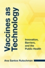 Vaccines as Technology : Innovation, Barriers, and the Public Health - Book