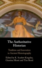 The Authoritative Historian : Tradition and Innovation in Ancient Historiography - Book