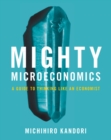 Mighty Microeconomics : A Guide to Thinking Like An Economist - Book