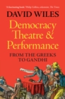 Democracy, Theatre and Performance : From the Greeks to Gandhi - Book