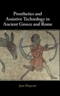 Prosthetics and Assistive Technology in Ancient Greece and Rome - Book
