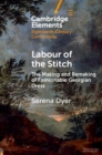 Labour of the Stitch : The Making and Remaking of Fashionable Georgian Dress - Book