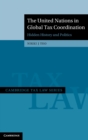 The United Nations in Global Tax Coordination : Hidden History and Politics - Book