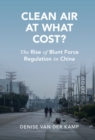 Clean Air at What Cost? : The Rise of Blunt Force Regulation in China - eBook