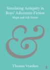Simulating Antiquity in Boys' Adventure Fiction : Maps and Ink Stains - eBook