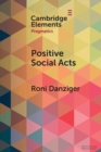 Positive Social Acts : A Metapragmatic Exploration of the Brighter and Darker Sides of Sociability - Book