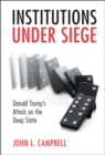 Institutions under Siege : Donald Trump's Attack on the Deep State - eBook
