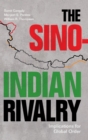 The Sino-Indian Rivalry : Implications for Global Order - Book