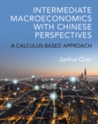 Intermediate Macroeconomics with Chinese Perspectives : A Calculus-based Approach - Book