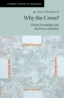 Why the Cross? : Divine Friendship and the Power of Justice - eBook