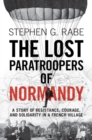Lost Paratroopers of Normandy : A Story of Resistance, Courage, and Solidarity in a French Village - eBook
