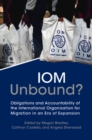IOM Unbound? : Obligations and Accountability of the International Organization for Migration in an Era of Expansion - eBook