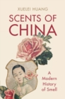 Scents of China : A Modern History of Smell - Book