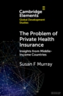 The Problem of Private Health Insurance : Insights from Middle-Income Countries - Book