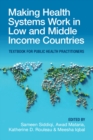 Making Health Systems Work in Low and Middle Income Countries : Textbook for Public Health Practitioners - eBook