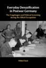 Everyday Denazification in Postwar Germany : The Fragebogen and Political Screening during the Allied Occupation - eBook