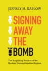 Signing Away the Bomb : The Surprising Success of the Nuclear Nonproliferation Regime - eBook