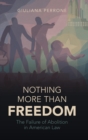 Nothing More than Freedom : The Failure of Abolition in American Law - Book