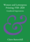 Women and Letterpress Printing 1920–2020 : Gendered Impressions - eBook