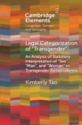 Legal Categorization of 'Transgender' : An Analysis of Statutory Interpretation of 'Sex', 'Man', and 'Woman' in Transgender Jurisprudence - Book