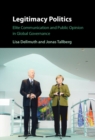 Legitimacy Politics : Elite Communication and Public Opinion in Global Governance - eBook