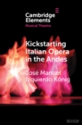 Kickstarting Italian Opera in the Andes : The 1840s and the First Opera Companies - eBook