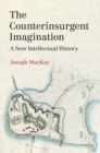 Counterinsurgent Imagination : A New Intellectual History - eBook