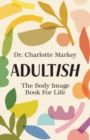 Adultish : The Body Image Book for Life - Book