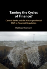 Taming the Cycles of Finance? : Central Banks and the Macro-prudential Shift in Financial Regulation - Book