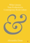 White Literary Taste Production in Contemporary Book Culture - eBook
