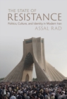 The State of Resistance : Politics, Culture, and Identity in Modern Iran - eBook